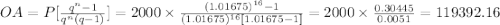 OA=P[\frac{q^{n}-1}{q^{n}(q-1)}]=2000\times\frac{(1.01675)^{16}-1}{(1.01675)^{16}[1.01675-1]}=2000\times\frac{0.30445}{0.0051}=119392.16