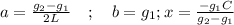 a=\frac{g_{2}-g_{1}}{2 L} \quad ; \quad b=g_{1} ; x=\frac{-g_{1} C}{g_{2}-g_{1}}