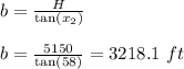 b=\frac{H}{\tan(x_2)}\\\\b=\frac{5150}{\tan(58)}=3218.1\ ft