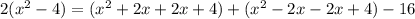 2(x^2-4) = (x^2+2x+2x+4)+(x^2-2x-2x+4)-16