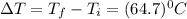\Delta T=T_f-T_i=(64.7)^0C