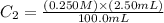 C_{2}=\frac{(0.250M)\times (2.50mL)}{100.0mL}