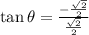 \tan\theta=\frac{-\frac{\sqrt2}{2}}{\frac{\sqrt2}{2}}