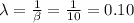 \lambda=\frac{1}{\beta}=\frac{1}{10}=0.10