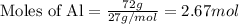 \text{Moles of Al}=\frac{72g}{27g/mol}=2.67mol