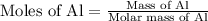 \text{Moles of Al}=\frac{\text{Mass of Al}}{\text{Molar mass of Al}}