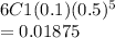6C1(0.1)(0.5)^5\\= 0.01875