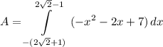 \displaystyle A = \int\limits^{2\sqrt{2} - 1}_{-(2\sqrt{2} + 1)} {(-x^2 - 2x + 7)} \, dx