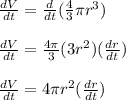 \frac{dV}{dt}=\frac{d}{dt}(\frac{4}{3}\pi r^3)\\\\\frac{dV}{dt}=\frac{4\pi}{3}(3r^2)(\frac{dr}{dt})\\\\\frac{dV}{dt}=4\pi r^2(\frac{dr}{dt})