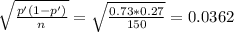 \sqrt{\frac{p'(1-p')}{n}} = \sqrt{\frac{0.73*0.27}{150} }=0.0362