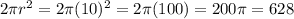 2\pi r^2 = 2\pi (10)^2 = 2\pi (100) = 200\pi = 628