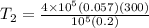 T_2 = \frac{4\times 10^5 (0.057) (300)}{10^5 (0.2)}