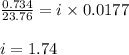 \frac{0.734}{23.76}=i\times 0.0177\\\\i=1.74