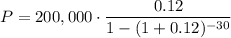 \displaystyle P=200,000\cdot \frac{0.12}{1-(1+0.12)^{-30}}