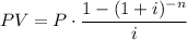 \displaystyle PV=P\cdot \frac{1-(1+i)^{-n}}{i}