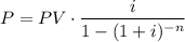 \displaystyle P=PV\cdot \frac{i}{1-(1+i)^{-n}}