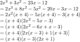 2x^3+3x^2-23x-12\\&#10;=2x^3+8x^2-5x^2-20x-3x-12\\&#10;=2x^2(x+4)-5x(x+4)-3(x+4)\\&#10;=(x+4)(2x^2-5x-3)\\&#10;=(x+4)(2x^2-6x+x-3)\\&#10;=(x+4)[2x(x-3)+1(x+3)]\\&#10;=(x+4)(x-3)(2x+1)