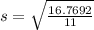 s=\sqrt{\frac{16.7692}{11} }