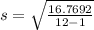 s=\sqrt{\frac{16.7692}{12-1} }