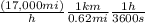 \frac{(17,000 mi)}{h} \frac{1 km}{0.62 mi} \frac{1 h}{3600 s}