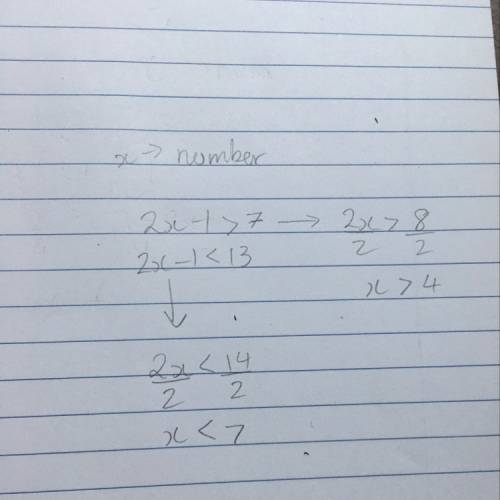 One less than twice a number is greater than 7 and less than 13. write a compound inequality to repr