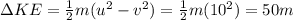 \Delta KE=\frac{1}{2}m(u^2-v^2)=\frac{1}{2}m(10^2)=50m