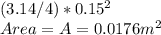 (3.14/4) * 0.15^2\\Area = A =0.0176 m^2
