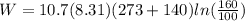 W = 10.7 (8.31)(273 + 140) ln(\frac{160}{100})