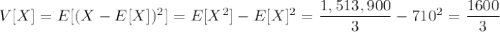 V[X]=E[(X-E[X])^2]=E[X^2]-E[X]^2=\dfrac{1,513,900}3-710^2=\dfrac{1600}3