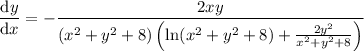 \dfrac{\mathrm dy}{\mathrm dx}=-\dfrac{2xy}{(x^2+y^2+8)\left(\ln(x^2+y^2+8)+\frac{2y^2}{x^2+y^2+8}\right)}
