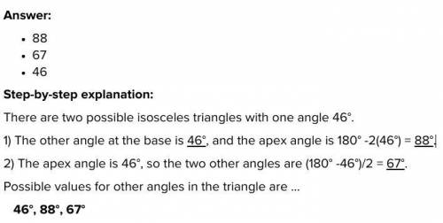 One angle of an isosceles triangle measures 46°. Which other angles could be in that isosceles trian