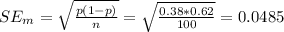 SE_{m} = \sqrt{\frac{p(1-p)}{n}} = \sqrt{\frac{0.38*0.62}{100}} = 0.0485