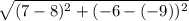 \sqrt{(7-8)^{2}+ (-6-(-9))^{2} }