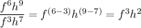 \dfrac{f^6h^9}{f^3h^7}=f^{(6-3)}h^{(9-7)}=f^3h^2