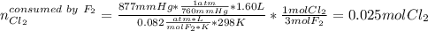 n_{Cl_2} ^{consumed \ by\ F_2 }=\frac{877mmHg*\frac{1atm}{760mmHg}*1.60L}{0.082\frac{atm*L}{molF_2*K}*298K}*\frac{1molCl_2}{3molF_2} =0.025molCl_2