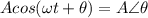 Acos(\omega t +\theta)=A\angle \theta