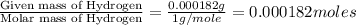\frac{\text{Given mass of Hydrogen}}{\text{Molar mass of Hydrogen}}=\frac{0.000182g}{1g/mole}=0.000182moles