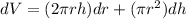 dV=(2\pi rh)dr+(\pi r^2)dh