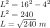 L^2=16^2-4^2\\L^2=240\\L=\sqrt{240}\ m