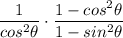 \displaystyle \frac{1}{cos^2\theta}\cdot \frac{1-cos^2\theta}{1-sin^2\theta}
