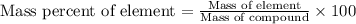 \text{Mass percent of element}=\frac{\text{Mass of element}}{\text{Mass of compound}}\times 100