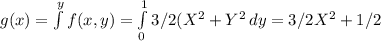 g(x)= \int\limits^ {y} f(x,y)= \int\limits^1_0 {3/2(X^2+Y^2} \, dy= 3/2X^2+1/2