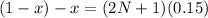 (1 - x) - x = (2N + 1)(0.15)