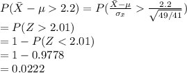P(\bar X-\mu2.2)=P(\frac{\bar X-\mu}{\sigma_{\bar x}}\frac{2.2}{\sqrt{49/41}})\\=P(Z2.01)\\=1-P(Z