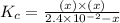 K_c=\frac{(x)\times (x)}{2.4\times 10^{-2}-x}