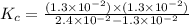 K_c=\frac{(1.3\times 10^{-2})\times (1.3\times 10^{-2})}{2.4\times 10^{-2}-1.3\times 10^{-2}}