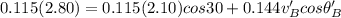 0.115(2.80) = 0.115(2.10) cos30 + 0.144v_B'cos\theta_B'