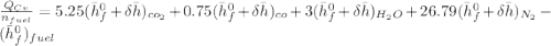 \frac{Q_{Cv}}{n_{fuel}}} = 5.25( \bar h_f^0 + \delta \bar h)_{co_2} + 0.75 (\bar h^0_f +\delta \bar h )_{co} +3( \bar h_f^0 + \delta \bar h)_{H_2O} + 26.79( \bar h_f^0 + \delta \bar h)_{N_2}- (\bar h_f^0)_{fuel}
