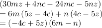 \left(30mz+4nc-24mc-5nz\right)\\=6m\left(5z-4c\right)+n\left(4c-5z\right)\\=\left(-4c+5z\right)\left(6m-n\right)\\