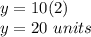 y=10(2)\\y=20\ units